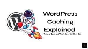 An illustration on a solid white background featuring a large, dark grey WordPress logo on the left. In front of the logo, a cartoon astronaut in a white suit with blue and red accents waves while riding a white, red, and blue rocket blasting orange flames downward. To the right, bold black text reads "WordPress Caching Explained," with the smaller subtext below reading "Types of Cache and Which Plugin Fits Which Site." A small, dark square logo sits in the bottom right corner.