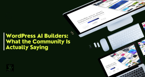 A dark green featured image. On the left, bold lime-green text guided by a vertical white line reads "WordPress AI Builders: What the Community Is Actually Saying." On the right, an overhead angled view shows multiple digital devices—including a desktop monitor, a laptop, a keyboard, and a mobile phone—each displaying a website page builder interface with the headline "Create your own beautiful website." A small dark agency logo rests in the bottom left corner.